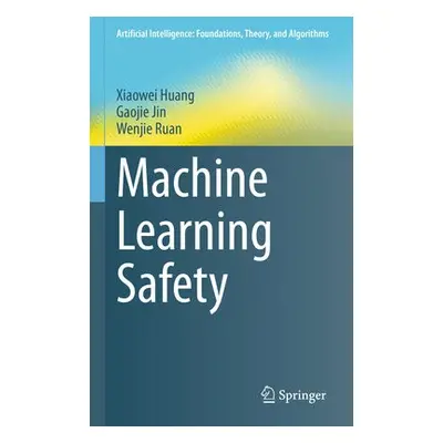 Machine Learning Safety - Huang, Xiaowei a Jin, Gaojie a Ruan, Wenjie