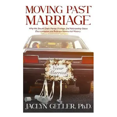 Moving Past Marriage - Geller, Jaclyn