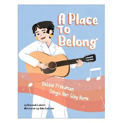 Place to Belong: Debbie Friedman Sings Her Way Home - Lakritz, Deborah