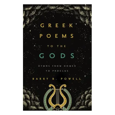 Greek Poems to the Gods - Powell, Barry B.