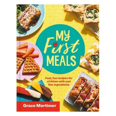 My First Meals - Mortimer, Grace