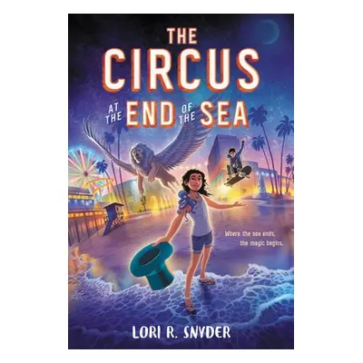 Circus at the End of the Sea - Snyder, Lori R.