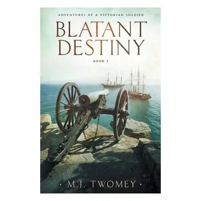 Blatant Destiny - Twomey, M J