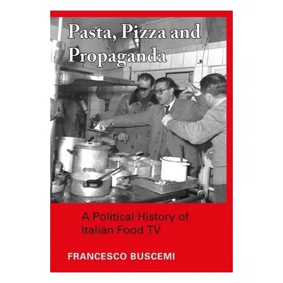 Pasta, Pizza and Propaganda - Buscemi, Francesco (University of Venice)