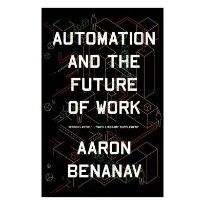 Automation and the Future of Work - Benanav, Aaron