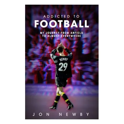 Addicted to Football - Newby, Jon