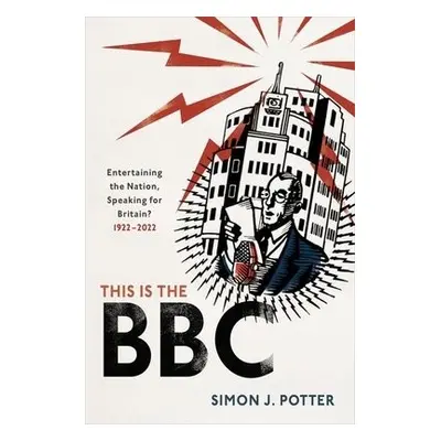 This is the BBC - Potter, Simon J. (Professor of Modern History and Head of History, Professor o