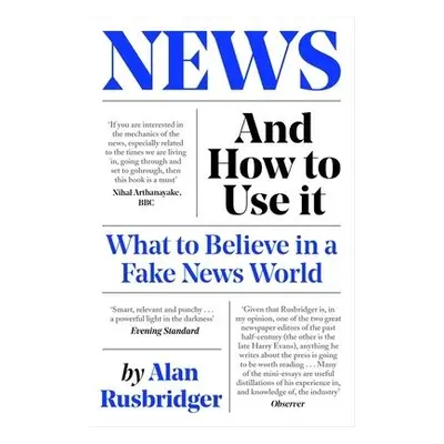 News and How to Use It - Rusbridger, Alan