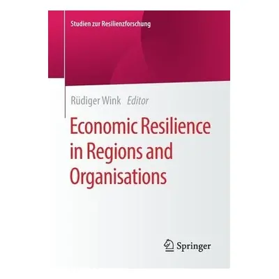 Economic Resilience in Regions and Organisations