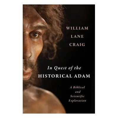 In Quest of the Historical Adam - Craig, William Lane