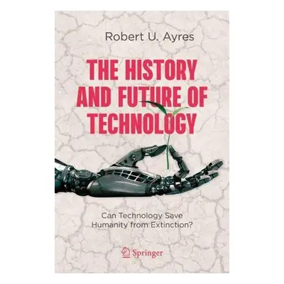 History and Future of Technology - Ayres, Robert U.