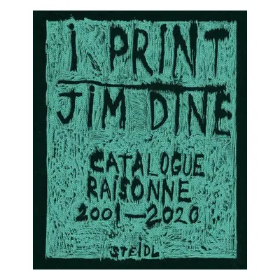 Jim Dine: I print. Catalogue Raisonne of Prints, 2001-2020 - Dine, Jim