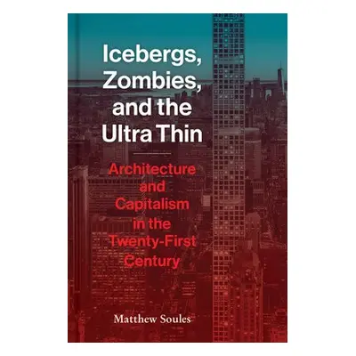 Icebergs, Zombies, and the Ultra-Thin - Soules, Matthew