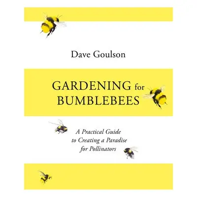 Gardening for Bumblebees - Goulson, Dave