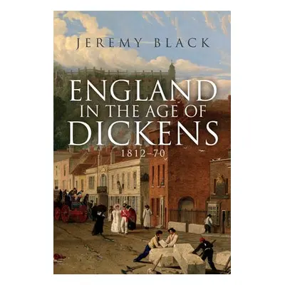 England in the Age of Dickens - Black, Jeremy