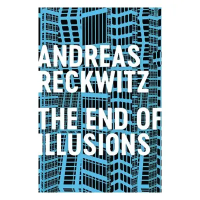 End of Illusions - Reckwitz, Andreas