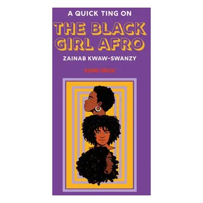 Quick Ting On: The Black Girl Afro - Kwaw-Swanzy, Zainab