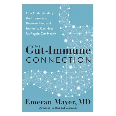 Gut-Immune Connection - Mayer, Emeran