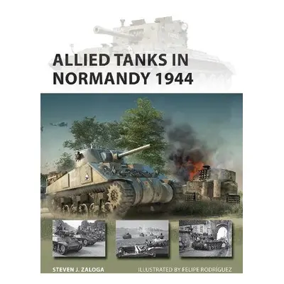 Allied Tanks in Normandy 1944 - Zaloga, Steven J. (Author)