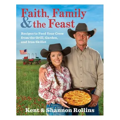 Faith, Family a The Feast - Rollins, Kent a Rollins, Shannon