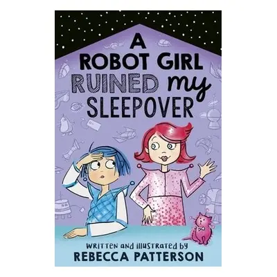 Robot Girl Ruined My Sleepover - Patterson, Rebecca