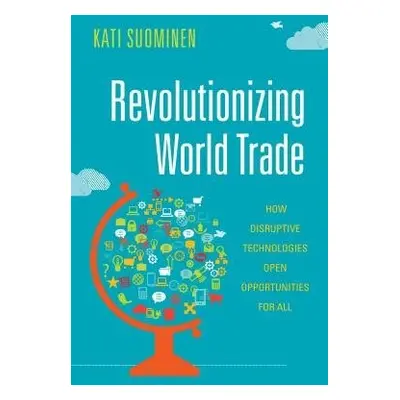 Revolutionizing World Trade - Suominen, Kati