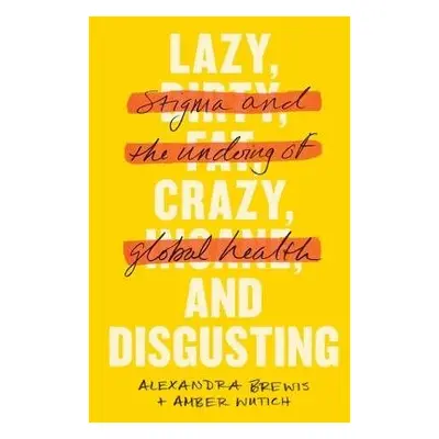 Lazy, Crazy, and Disgusting - Brewis, Alexandra a Wutich, Amber