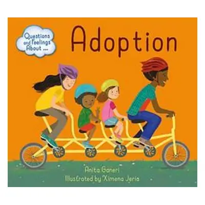 Questions and Feelings About: Adoption - Ganeri, Anita