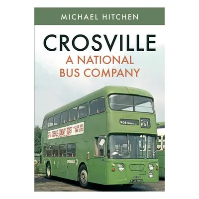 Crosville: A National Bus Company - Hitchen, Michael