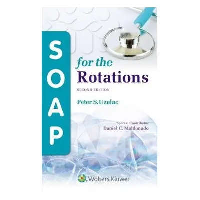 SOAP for the Rotations - Uzelac, Peter S, M.D.