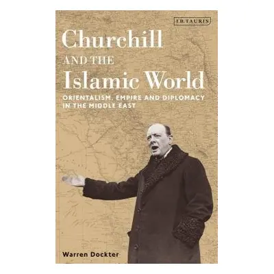 Churchill and the Islamic World - Dockter, Warren