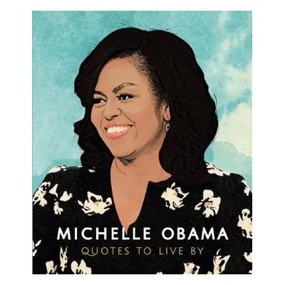 Michelle Obama: Quotes to Live By - Carlton Books