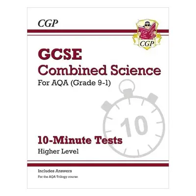 GCSE Combined Science: AQA 10-Minute Tests - Higher (includes answers) - CGP Books