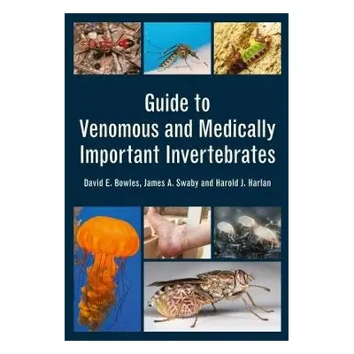 Guide to Venomous and Medically Important Invertebrates - Bowles, David E. a Swaby, James A. a H