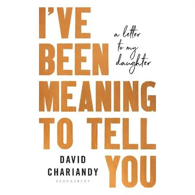 I've Been Meaning to Tell You - Chariandy, David