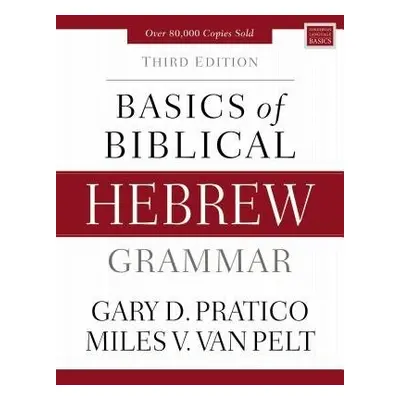 Basics of Biblical Hebrew Grammar - Pratico, Gary D. a Van Pelt, Miles V.