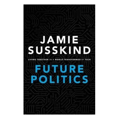 Future Politics - Susskind, Jamie (Barrister, Barrister, Littleton Chambers)