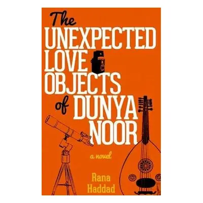 Unexpected Love Objects of Dunya Noor - Haddad, Rana