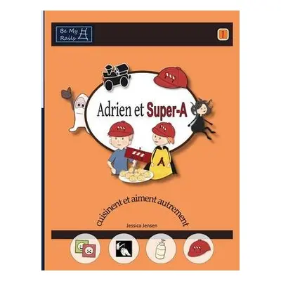 Adrien et Super-A cuisinent et aiment autrement - Jensen, Jessica