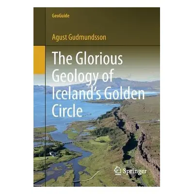 Glorious Geology of Iceland's Golden Circle - Gudmundsson, Agust