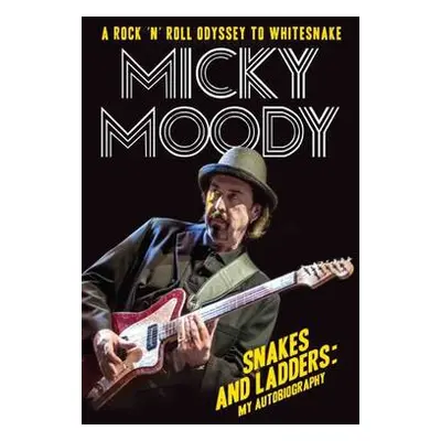 Snakes and Ladders - My Autobiography - Moody, Micky