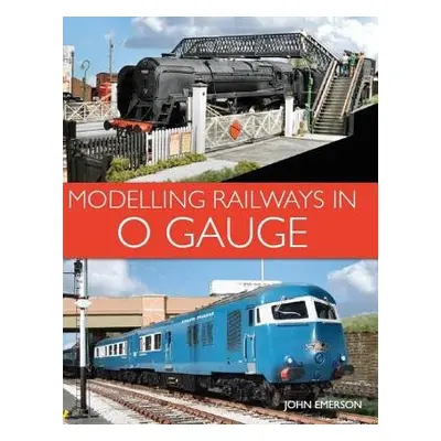 Modelling Railways in 0 Gauge - Emerson, John