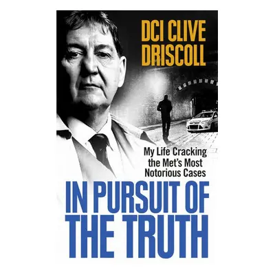 In Pursuit of the Truth - Driscoll, Clive