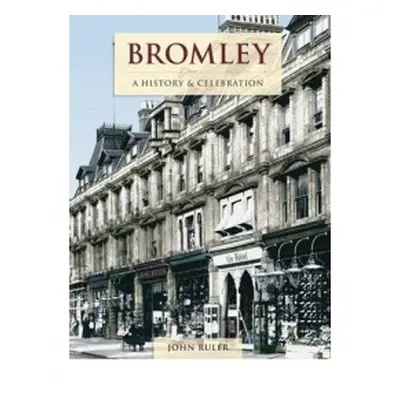 Bromley - A History And Celebration - Ruler, John