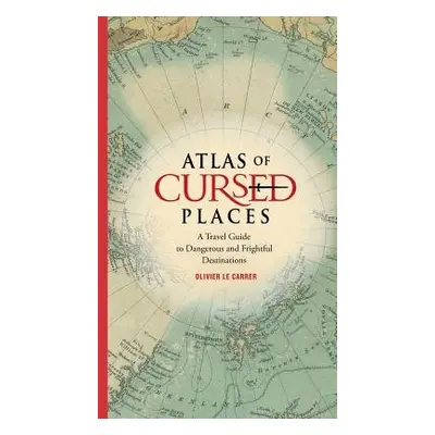 Atlas of Cursed Places - Le Carrer, Olivier