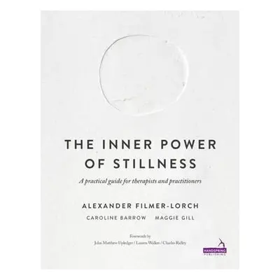 Inner Power of Stillness - Filmer-Lorch, Alexander a Barrow, Caroline a Gill, Maggie