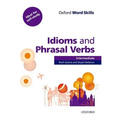 Oxford Word Skills: Intermediate: Idioms and Phrasal Verbs Student Book with Key