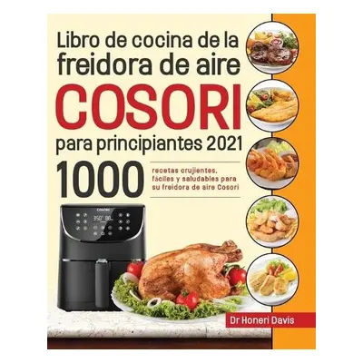 Libro de cocina de la freidora de aire Cosori para principiantes 2021 - Davis, Dr Honeri