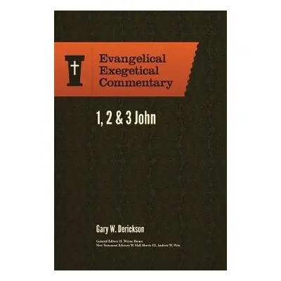 1, 2 a 3 John: Evangelical Exegetical Commentary - Derickson, Gary W.