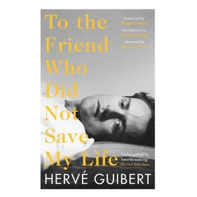 To the Friend Who Did Not Save My Life - Guibert, Herve